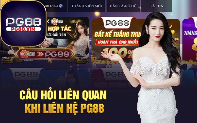 Câu hỏi liên quan khi liên hệ PG88